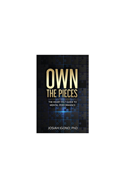 Dorrance Pub Co Inc Own the Pieces: The Heart-Felt Guide to Mental Performance