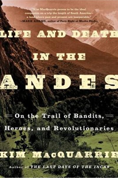Routledge Chapman Hall Life and Death in the Andes: On the Trail of Bandits, ...
