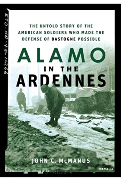 AuthorHouse Alamo in the Ardennes: The Untold Story of the American Soldiers Who Made the Defense of Bastogne Po