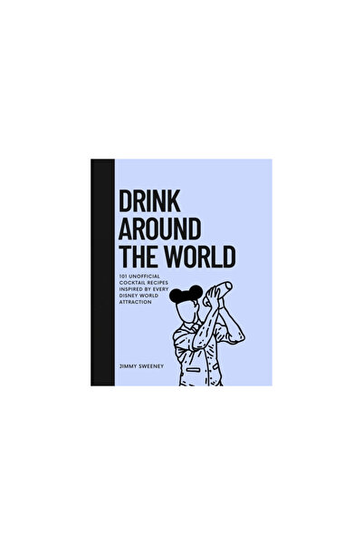 Blurb Inc Drink Around the World: 101 Unofficial Cocktails Inspired by Every ...
