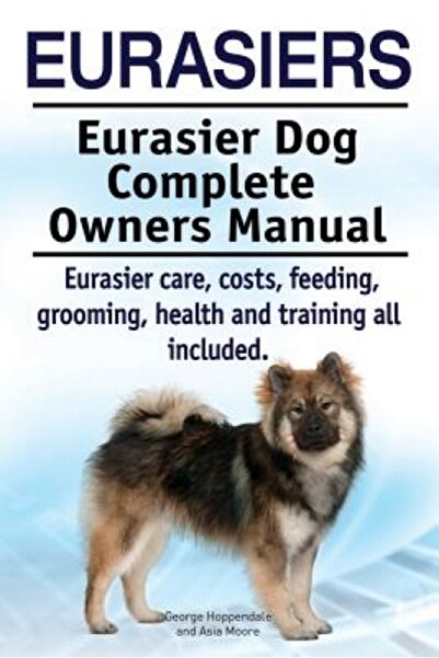 Prentice Hall Eurasiers. Eurasier Dog Complete Owners Manual. Eurasier Care, ...