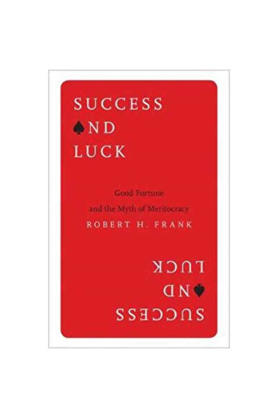 Princeton Univ Pr Success and Luck: Good Fortune and the Myth of Meritocracy