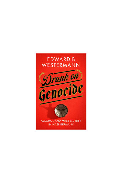 Cornell Univ Pr Bețibun de genocid: Alcool și crimă de masă în Germania nazistă