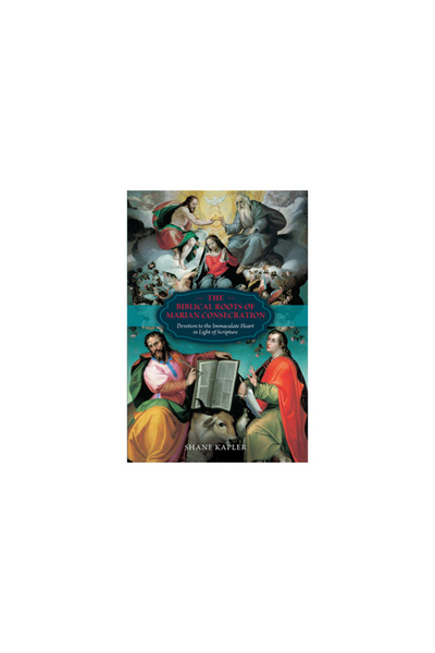 Tan Books & Publ The Biblical Roots of Marian Consecration: Devotion to the I...