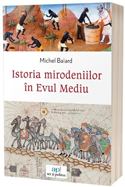 Editura Act si Politon Istoria mirodeniilor in Evul Mediu, Michel Balard