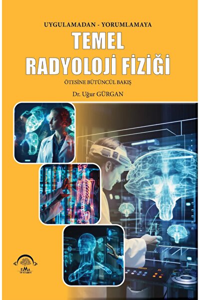 Ema Tıp Kitabevi Temel Radyoloji Fiziği Uygulamadan Yorumlamaya Ötesine Bütün...