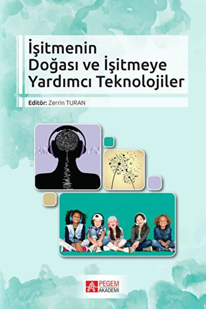 Pegem Akademi Yayıncılık İşitmenin Doğası ve İşitmeye Yardımcı Teknolojiler /...
