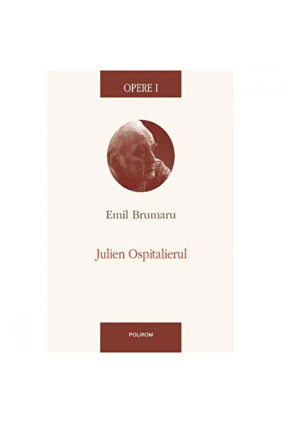 Polirom Opere I Julien Spitalul - Emil Brumaru