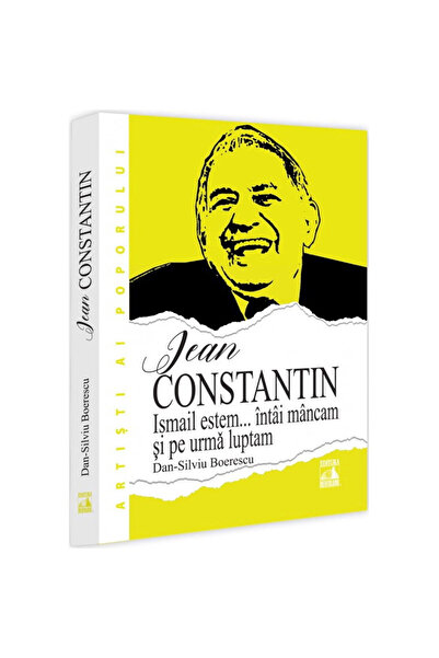 Neverland Jean Constantin. Ismail Suntem... Mai întâi mâncăm și apoi ne luptăm - Dan-silviu Boerescu