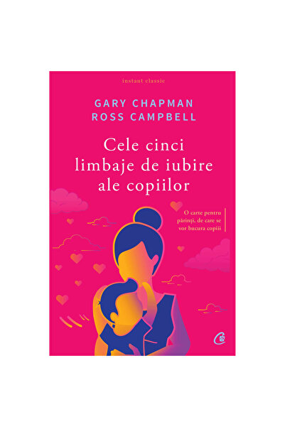 Curtea Veche Cele cinci limbaje ale iubirii ale copiilor - Gary Chapman, Ross...