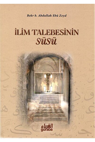 Guraba Yayınları İlim Talebesinin Süsü / İlim Yolunda Rehberiniz!