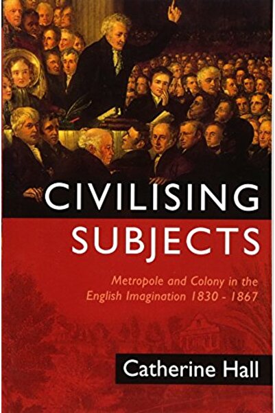 Polity Press Civilising Subjects Metropole And Colony In The English Imaginat...