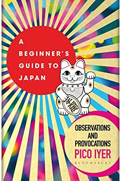 Bloomsbury Publishing Plc A Beginners Guide To Japan Observations And Provoca...