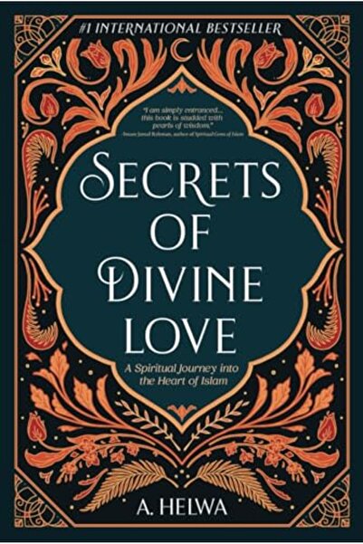 Various Secrets Of Divine Love A Spiritual Journey Into The Heart Of Islam