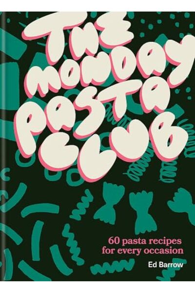 Octopus Publishing Group The Monday Pasta Club 60 Pasta Recipes For Every Occ...