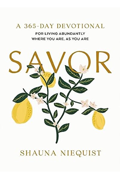 Zondervan Savor Living Abundantly Where You Are As You Are A 365Day Devotional Plus 21 Delicious Recipes