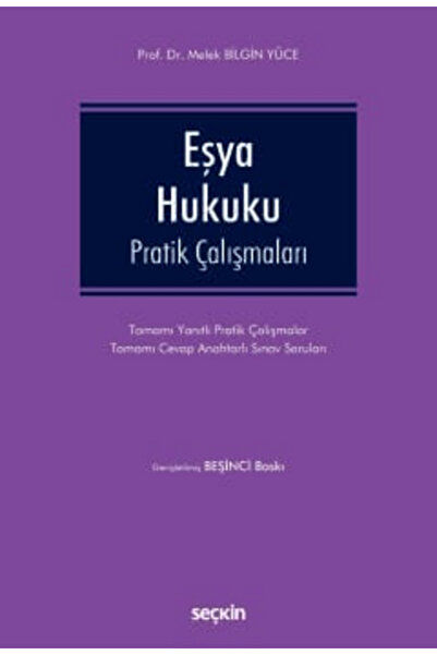 Seçkin Yayıncılık Eşya Hukuku Pratik Çalışmaları Prof. Dr. Melek Bilgin Yüce