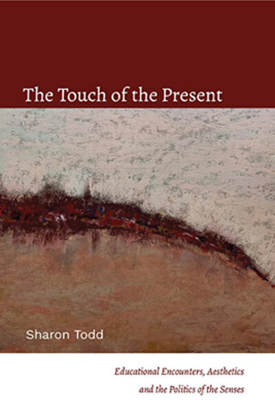 St Univ Of New York Pr The Touch of the Present: Educational Encounters, Aesthetics, and the Politics of the Senses