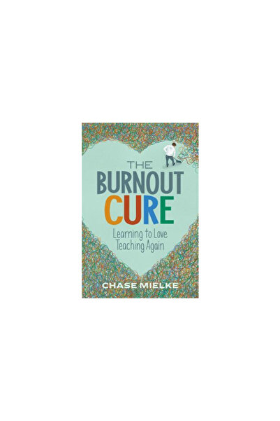 Assn For Supervision & Curricu The Burnout Cure: Learning to Love Teaching Again