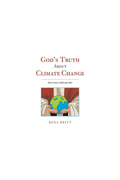 Westbow Pr God's Truth About Climate Change: Don't Worry, God's Got This!