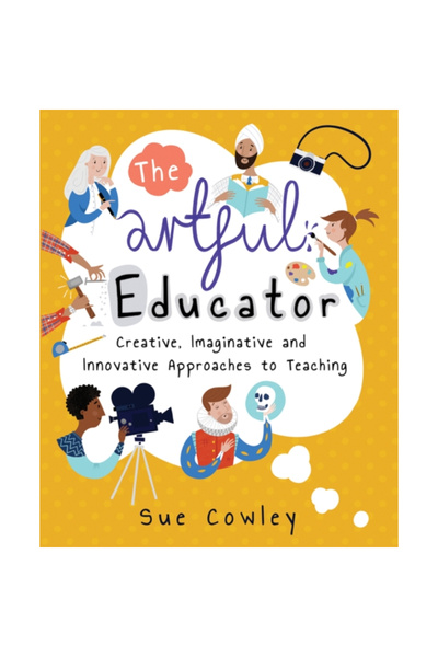 Crown House Pub Ltd Artful Educator: Creative, Imaginative, and Innovative Ap...