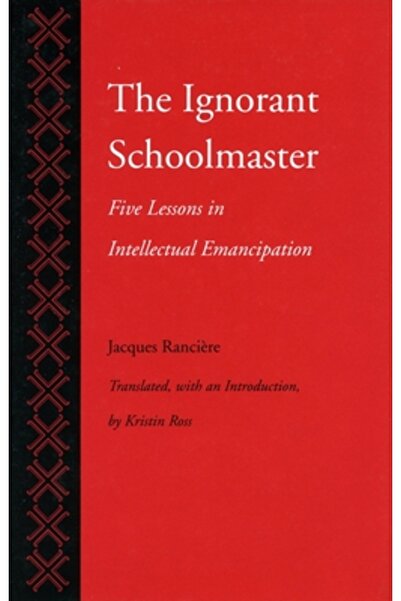 Stanford Univ Pr The Ignorant Schoolmaster: Five Lessons in Intellectual Eman...