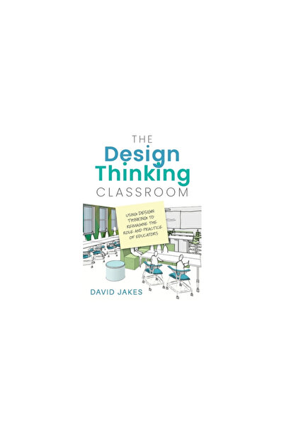 Dave Burgess Consulting Inc The Design Thinking Classroom: Using Design Think...