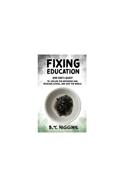 Rittenhouse Book Distributors Fixing Education: One Dad's Quest to Unclog the...