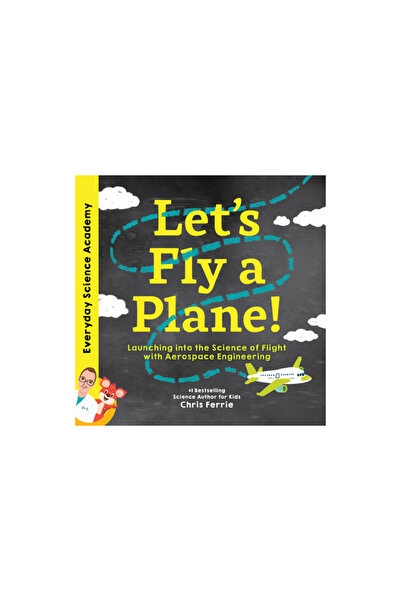 Sourcebooks Explore Let's Fly a Plane!: Launching Into the Science of Flight with Aerospace Engineering