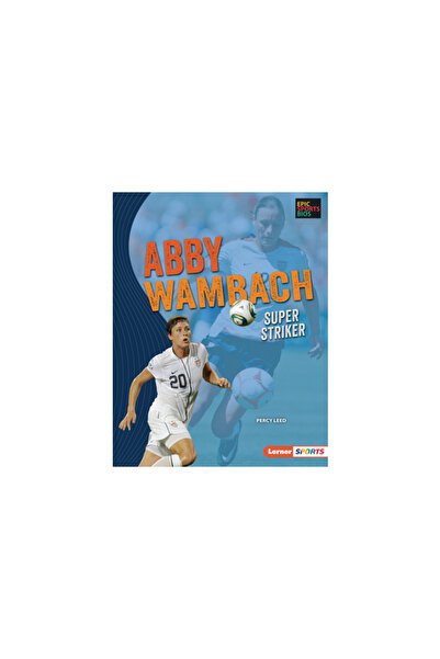 Lerner Pubn Abby Wambach: Super Striker
