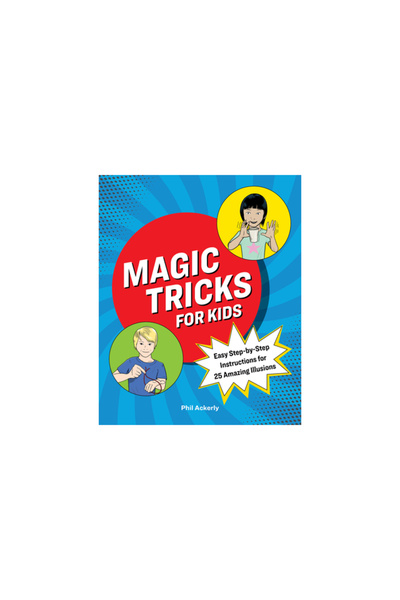Rockridge Pr Magic Tricks for Kids: Easy Step-By-Step Instructions for 25 Ama...