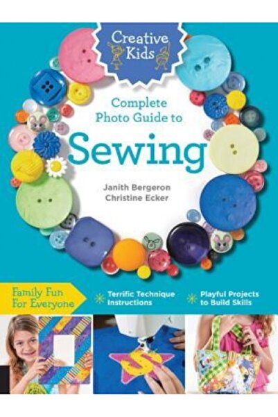 Univ Of Michigan Pr Creative Kids Complete Photo Guide to Sewing: Family Fun ...