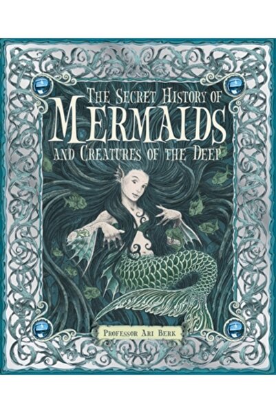 Candlewick Press (Ma) The Secret History of Mermaids and Creatures of the Deep