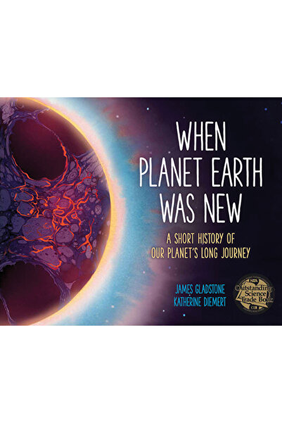 Owlkids Books When Planet Earth Was New: A Short History of Our Planet's Long Journey