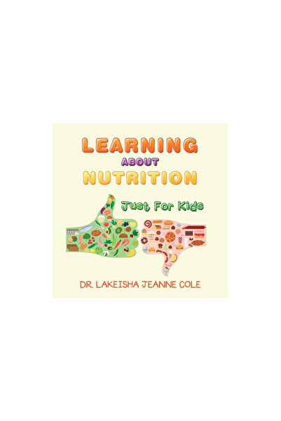 Xlibris Us Learning About Nutrition: Just for Kids
