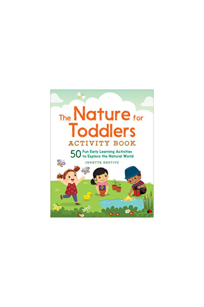 Rockridge Pr The Nature for Toddlers Activity Book: 50 Fun Early Learning Act...