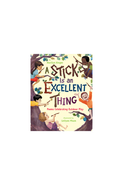 Clarion Books A Stick Is an Excellent Thing: Poems Celebrating Outdoor Play