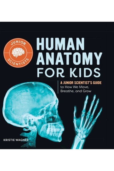 Rockridge Pr Human Anatomy for Kids: A Junior Scientist's Guide to How We Move, Breathe, and Grow