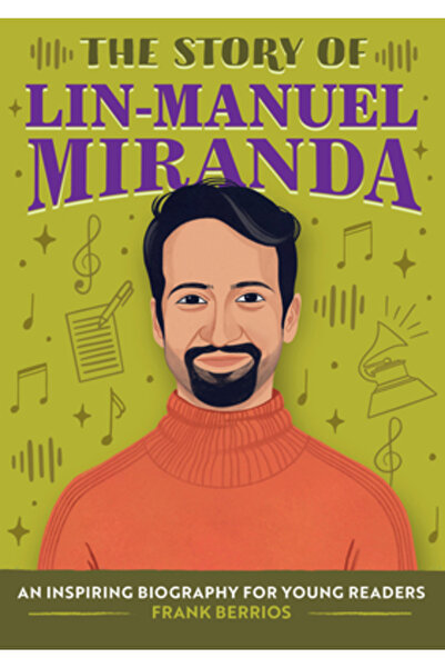 Rockridge Pr The Story of Lin-Manuel Miranda: A Biography Book for New Readers