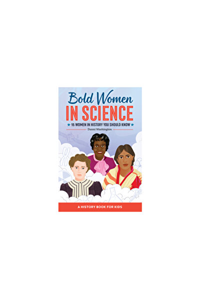 Rockridge Pr Bold Women in Science: 15 Women in History You Should Know