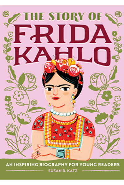 Rockridge Pr The Story of Frida Kahlo: A Biography Book for New Readers