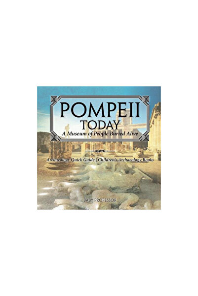 Cooking Genius Pompeii Today: A Museum of People Buried Alive - Archaeology Quick Guide Children's Archaeology Book