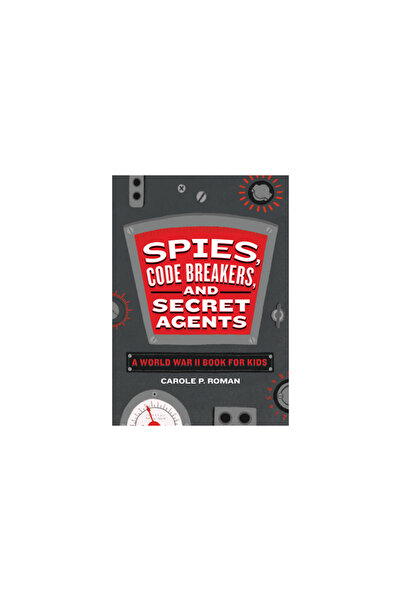 Rockridge Pr Spies, Code Breakers, and Secret Agents: A World War II Book for Kids