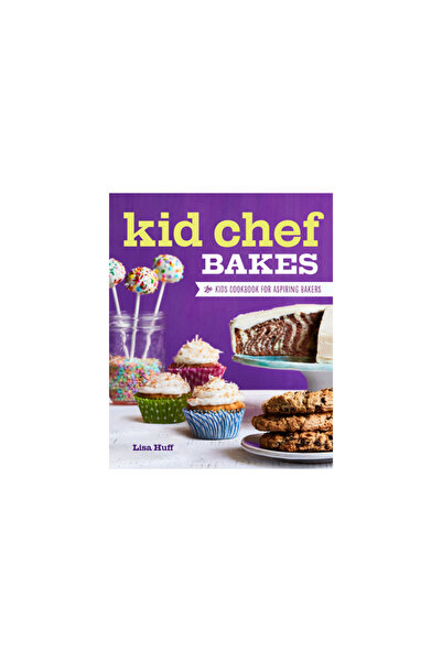 Rockridge Pr Kid Chef Bakes: The Kids Cookbook for Aspiring Bakers