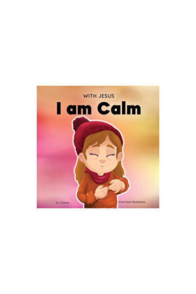 Athabasca Univ Pr With Jesus I am Calm: A Christian children's book to teach ...
