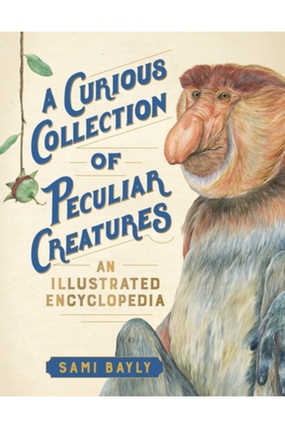 Experiment A Curious Collection of Peculiar Creatures: An Illustrated Encyclo...