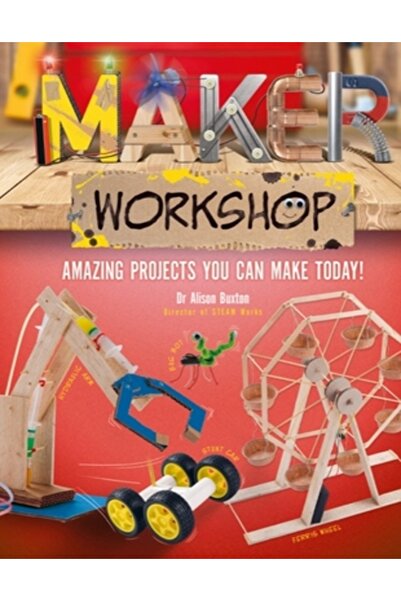 Welbeck Childrens Books Maker Workshop: Amazing Projects You Can Make Today