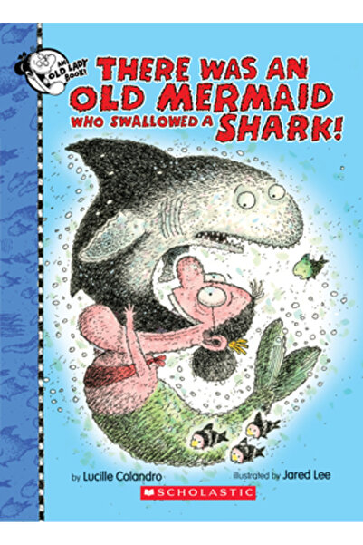 Cartwheel Books There Was an Old Mermaid Who Swallowed a Shark!