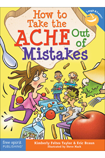 Free Spirit Publishing Inc.,U.S. How to Take the Ache Out of Mistakes