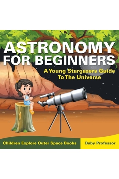 Cooking Genius Astronomy for Beginners: A Young Stargazers Guide to the Unive...
